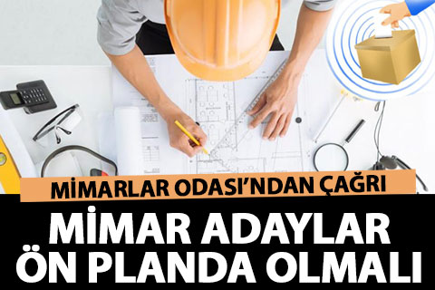 Mimarlar Odası: “Mimar adaylar ön planda olsun”