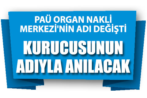 PAÜ Organ Nakli Merkezi’nin adı değişti