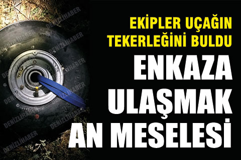 Ekipler gece uçağın tekerleğini buldu, enkaza ulaşmak an meselesi