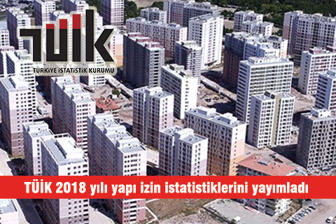 TÜİK 2018 yılı yapı izin istatistiklerini yayımladı