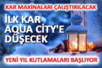 Denizli’de ilk kar AquaCity’e düşecek
