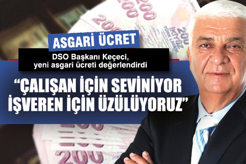 DSO Başkanı Keçeci yeni asgari ücreti değerlendirdi