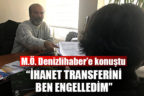 M.Ö. : “İhanet transferini ben engelledim”