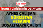Aynes çalışanı Gürcistan hesabını boşaltmaya çalışmış