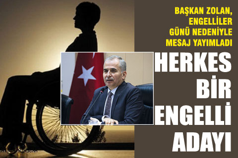 Başkan Zolan, “Herkes bir engelli adayı”
