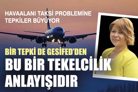 Havaalanı ulaşım sorununa bir tepki de GESİFED’den geldi