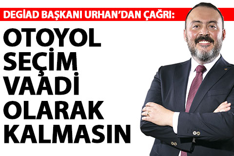Urhan: “Otoyol ihalesi seçim vaadi olarak kalmasın”