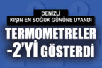 Denizli kışın en soğuk gününe uyandı