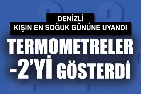 Denizli kışın en soğuk gününe uyandı