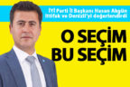 İYİ Parti İl Başkanı Akgün: “O seçim, bu seçim!”