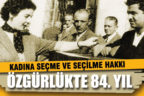 Kadına Seçme ve Seçilme Hakkı’nın verilişinin 84. yılı mesajları