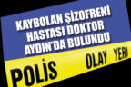 Kaybolan şizofreni hastası doktor Aydın’da bulundu