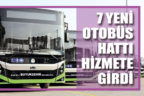 7 yeni otobüs hattı hizmete girdi