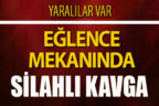 Eğlence mekanında silahlı kavga