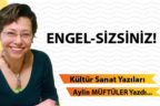 ENGEL-SİZSİNİZ!