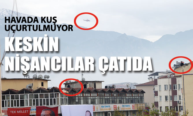 Özel güvenlik havada, keskin nişancılar çatıda