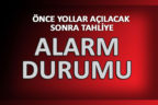 ÖNCE YOLLAR AÇILACAK SONRA TAHLİYE