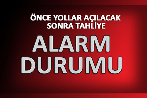 ÖNCE YOLLAR AÇILACAK SONRA TAHLİYE