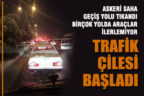 Askeri Saha Geçiş Yolu tıkandı