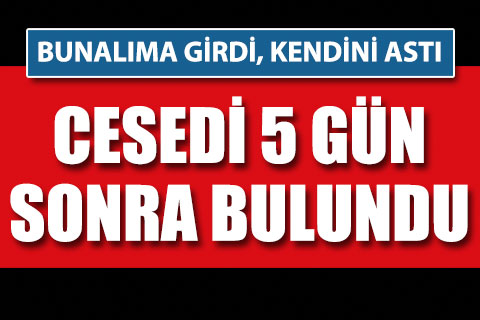 Kendini asan gencin cesedi 5 gün sonra bulundu