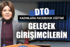 DTO’da kadın girişimciler için Facebook eğitimi düzenlendi