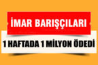 İmar barışında 1 haftada 1 milyon gelir sağlandı