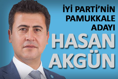 İYİ Parti’nin Pamukkale Adayı Hasan Akgün