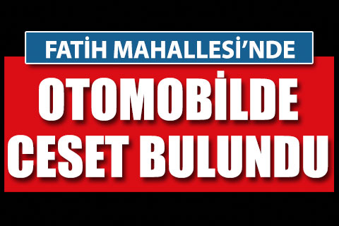 Fatih Mahallesi’nde ceset bulundu
