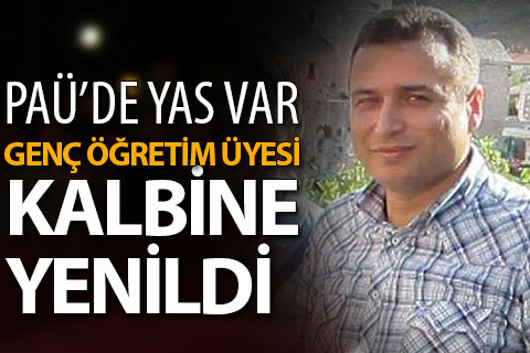 Genç öğretim üyesi Kemal Daşçıoğlu hayatını kaybetti