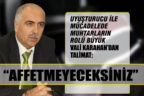 Vali Karahan’dan muhtarlara uyuşturucu talimatı