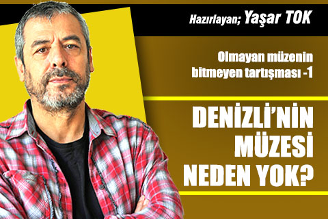 DENİZLİ’NİN MÜZESİ NEDEN YOK?