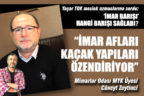 “İMAR AFLARI KAÇAK YAPILARI ÖZENDİRİYOR”