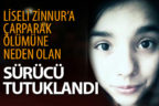 Liseli Zinnur’a çarparak ölümüne yol açan sürücü tutuklandı