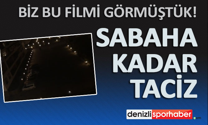 (Denizlisporhaber.com) Sabaha kadar taciz