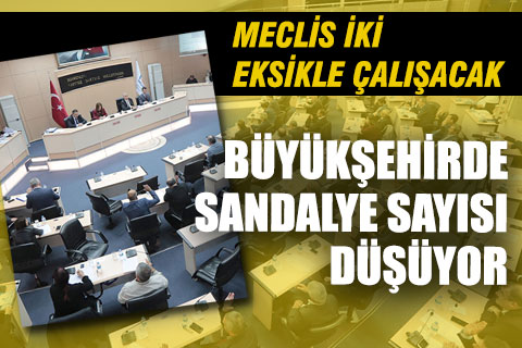 Büyükşehirde meclis üye sayısı 75’den 73’e düşüyor