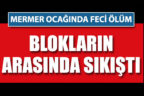 Çal’da mermer ocağında feci ölüm
