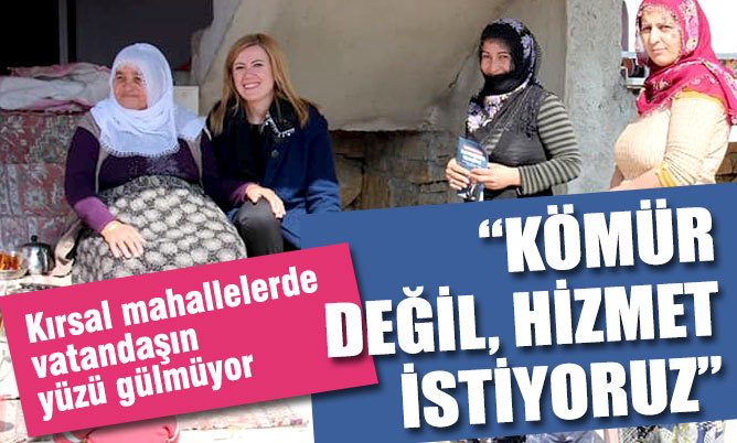 Doğan; “Kırsal mahallelerde vatandaşın yüzü gülmüyor”