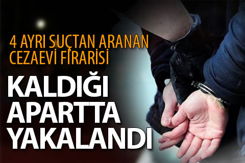 Cezaevi firarisi kaldığı apartta yakalandı