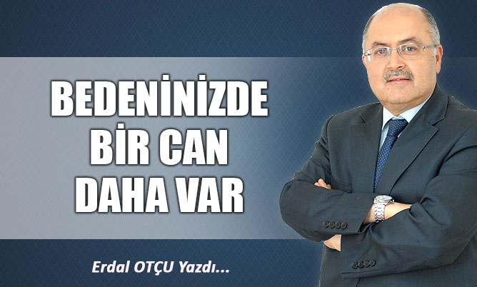BEDENİNİZDE BİR CAN DAHA VAR