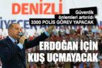 Cumhurbaşkanı Erdoğan için güvenlik önlemleri artırıldı