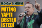 Cumhurbaşkanı Erdoğan miting yaptı, Cumhur İttifakı’na destek istedi