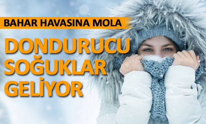 Bahar havasına mola, dondurucu soğuklar geliyor