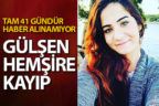 Hemşire Gülşen Ünlü 41 gündür kayıp