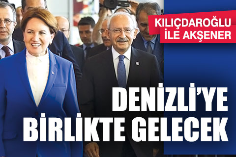 Kılıçdaroğlu ile Akşener Denizli’ye birlikte gelecek