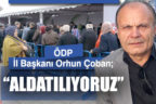 ÖDP İl Başkanı Orhun Çoban, “Tanzim satışlar, kocaman bir aldatma”
