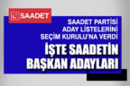 Saadet Partisi belediye başkan adayları listesini Seçim Kurulu’na verdi