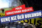 22 yaşındaki genç kız, odasında ölü bulundu