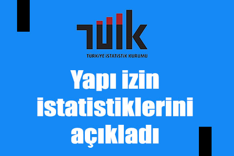 TÜİK, yapı izin istatistiklerini açıkladı
