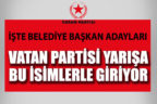 Vatan Partisi Belediye Başkan adayları listesini Seçim Kurulu’na verdi