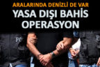 40 ilde yasa dışı bahis operasyonu. Denizli de var